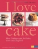I love cake: Meine Lieblingsrezepte für Kuchen, Torten und Kleingebäck