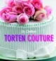 Torten Couture. Torten dekorieren