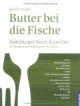 Noch mehr Butter bei die Fische: Hamburger Koch-Künstler - ihre Rezepte, ihre Restaurants, ihre Ideen