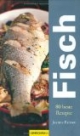 Fisch: 80 der besten Rezepte