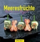 Meeresfrüchte: Leckere neue Rezepte