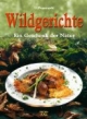 Wildgerichte: Ein Geschenk der Natur