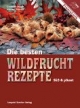 Die besten Wildfruchtrezepte: Süß und pikant