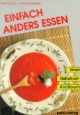 Einfach Anders Essen. Unser Naturkost Kochbuch.