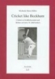 Cricket like Beckham. Cricket in Großbritannien und Indien seit dem 18. Jahrhundert