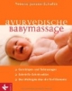 Ayurvedische Babymassage: Ganzkörper- und Teilmassagen. Schritt für Schritt erklärt. Das Wichtigste über die Fünf Elemente