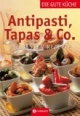 Antipasti, Tapas & Co. - Die gute Küche: Die besten Rezepte