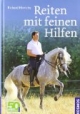 Reiten mit feinen Hilfen: Sitz, Einwirkung, Motivation für Pferd und Reiter