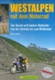 Westalpen mit dem Motorrad: Top-Touren und Enduro-Abstecher von der Schweiz bis zum Mittelmeer