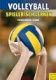 Volleyball spielerisch lernen. Vom "Fangen und Werfen" zum "Spiel 6 gegen 6"