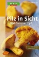 Pilz in Sicht ... und dann im Topf: 2 in 1: Bestimmungs- und Kochbuch
