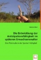 Die Entwicklung der Antizipationsfähigkeit im späteren Erwachsenenalter: Eine Pilotstudie in der Sportart Volleyball