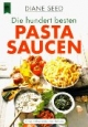 Die hundert besten Pasta- Saucen. Originalrezepte aus Italien