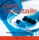 Cool Cocktails. Aufgepeppte Klassiker und exotische Newcomer...