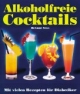 Alkoholfreie Cocktails. Mit vielen Rezepten für Diabetiker