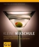 Kleine Mixschule: Klassische Cocktails perfekt zubereiten und variieren
