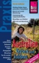 Australien Reisen und Jobben: Reisevorbereitung, Sabbatical, Versicherungen, Reisegepäck, Wwoofing, Tax file number, Backpackeralltag. Praxis-Handbuch