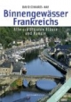 Binnengewässer Frankreichs: Alle schiffbaren Flüsse und Kanäle
