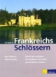 Zu Gast in Frankreichs Schlössern: Stilvoll und preiswert übernachten in 95 aussergewöhnlichen Häusern