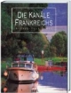 Die Kanäle Frankreichs: Sonderausgabe mit aktualisiertem Informationsheft
