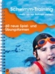 Schwimm-Training - mehr als nur Bahnen ziehen: 60 neue Spiel- und Übungsformen