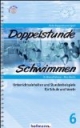 Doppelstunde Schwimmen: Unterrichtseinheiten und Stundenbeispiele für Schule und Verein