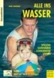 Alle ins Wasser Bd. 1. Spiel und Spaß für Anfänger. Spielend schwimmen - schwimmend spielen