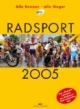 Radsport 2005. Alle Rennen - alle Sieger