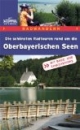 Oberbayerische Seen. Radwandern: Die schönsten Radtouren rund um die Oberbayerischen Seen. Mit Bade- und Einkehrtipps