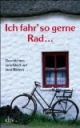 Ich fahr' so gerne Rad: Geschichten vom Glück auf zwei Rädern