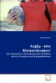 Rugby - eine Männerdomäne?: Eine empirische Untersuchung über die Motive und die Akzeptanz von Rugbyspielerinnen