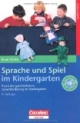 Sprache und Spiel im Kindergarten: Praxis der ganzheitlichen Sprachförderung in Kindergarten und Vorschule