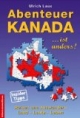 Abenteuer Kanada - Kanada ist anders: Reisen und Auswandern, Land - Leute - Leben