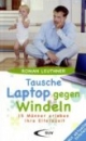 Tausche Laptop gegen Windeln: 15 Männer erleben ihre Elternzeit
