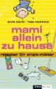 Mami allein zu Hause: Ratgeber für Single-Mütter