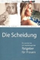 Die Scheidung. Ein juristischer und psychologischer Ratgeber für Frauen