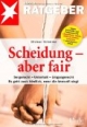 Scheidung - aber fair: Sorgerecht - Unterhalt - Umgangsrecht. Es geht auch friedlich, wenn die Vernunft siegt. (stern-Ratgeber)