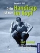 Dein Handicap ist nur im Kopf: Golf mental - Alles, was uns vor, auf und nach der Runde bewegt