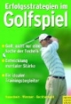 Erfolgsstrategien im Golf: Golf: nicht nur eine Sache der Technik. Entwicklung mentaler Stärke. Ein idealer Trainingsbegleiter