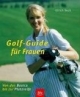 Golf-Guide für Frauen. Von den Basics zur Platzreife