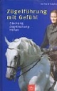 Zügelführung mit Gefühl. Zäumung. Zügelhaltung. Hilfen
