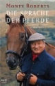 Die Sprache der Pferde: Die Monty Roberts Methode des Join-up