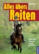 Alles übers Reiten: Reiten lernen. Reitweisen. Richtige Ausrüstung