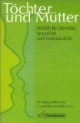 Töchter und Mütter: Weibliche Identität, Sexualität und Individualität