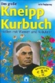 Das große Kneipp-Kurbuch: Heilen mit Wasser und Kräutern