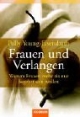 Frauen und Verlangen. Warum Frauen mehr als nur begehrt sein wollen