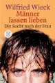 Männer lassen lieben. Die Sucht nach der Frau