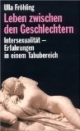 Leben zwischen den Geschlechtern. Intersexualität - Erfahrungen in einem Tabu-Bereich