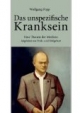 Das unspezifische Kranksein. Eine Theorie der Medizin abgeleitet von Früh- und Fehlgeburt