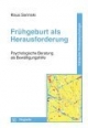 Frühgeburt als Herausforderung. Psychologische Beratung als Bewältigungshilfe